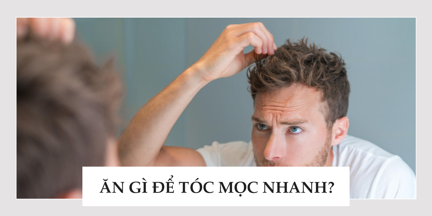 Ăn gì mọc tóc nhanh ở nam giới hiệu quả?
