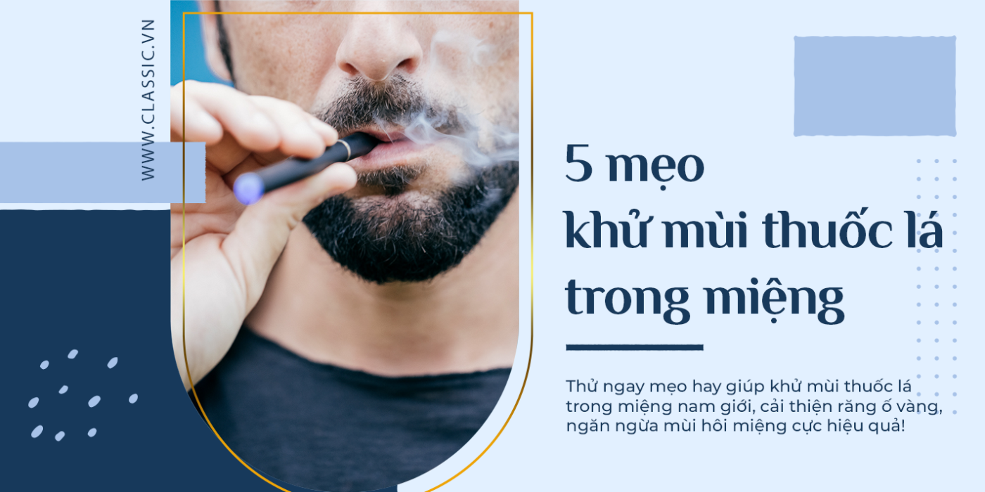 khử mùi thuốc lá trong miệng với tips 5 mẹo hay ho ít tốn kém