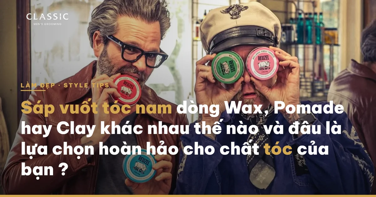 Sáp vuốt tóc nam dòng Wax, Pomade hay Clay khác nhau thế nào và đâu là lựa chọn hoàn hảo cho chất tóc của bạn ? - Texture và chất sản phẩm
